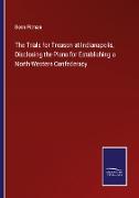 The Trials for Treason at Indianapolis, Disclosing the Plans for Establishing a North-Western Confederacy