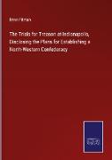 The Trials for Treason at Indianapolis, Disclosing the Plans for Establishing a North-Western Confederacy