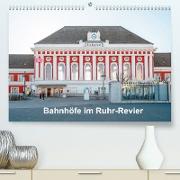 Bahnhöfe im Ruhr-Revier (Premium, hochwertiger DIN A2 Wandkalender 2023, Kunstdruck in Hochglanz)