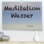 Meditation Wasser (Premium, hochwertiger DIN A2 Wandkalender 2023, Kunstdruck in Hochglanz)
