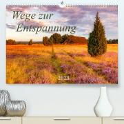Wege zur Entspannung 2023 (Premium, hochwertiger DIN A2 Wandkalender 2023, Kunstdruck in Hochglanz)