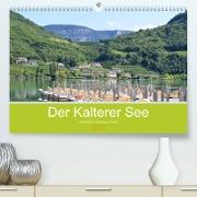 Der Kalterer See - Schönheit in Südtirols Süden (Premium, hochwertiger DIN A2 Wandkalender 2023, Kunstdruck in Hochglanz)
