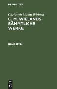 Christoph Martin Wieland: C. M. Wielands Sämmtliche Werke. Band 42/43
