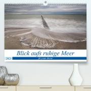 Blick aufs ruhige Meer (Premium, hochwertiger DIN A2 Wandkalender 2023, Kunstdruck in Hochglanz)