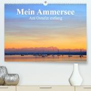 Mein Ammersee - am Ostufer entlang (Premium, hochwertiger DIN A2 Wandkalender 2023, Kunstdruck in Hochglanz)