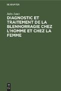 Diagnostic et traitement de la blennorragie chez l¿homme et chez la femme