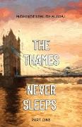 The Thames Never Sleeps - Part One