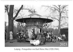 Leipzig : Fotografien von Karl Heinz Mai (1920-1964) (Wandkalender 2023 DIN A2 quer)