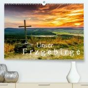 Unser Erzgebirge (Premium, hochwertiger DIN A2 Wandkalender 2023, Kunstdruck in Hochglanz)