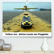 Follow me - kleine Leute am Flugplatz (Premium, hochwertiger DIN A2 Wandkalender 2023, Kunstdruck in Hochglanz)
