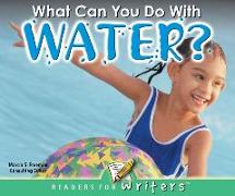 What Can You Do with Water?