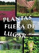 Plantas Fuera de Lugar: Plants Out of Place