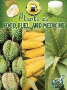 Plants as Food, Fuel, and Medicine