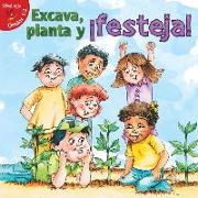 Excava, Planta Y ¡Festeja!: Dig, Plant, Feast!