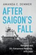 After Saigon's Fall: Refugees and Us-Vietnamese Relations, 1975-2000