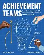 Achievement Teams: How a Better Approach to Plcs Can Improve Student Outcomes and Teacher Efficacy