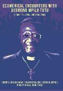 Ecumenical Encounters with Desmund Mpilo Tutu: Visions for Justice, Dignity and Peace