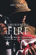 Unfriendly Fire: The Promising Life, Military Service and Senseless Murder of US Army Technician Fifth Grade Floyd O. Hudson Jr