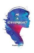 Me a Schizophrenic?