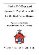 White Privilege and Systemic Prejudice in the Little Red Schoolhouse: (Narratives and Hard Truths by a Former African American Principal)