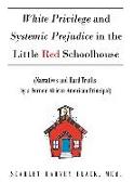 White Privilege and Systemic Prejudice in the Little Red Schoolhouse: (Narratives and Hard Truths by a Former African American Principal)