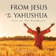 From Jesus to Yahushua: Tell of His Goodness