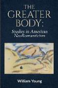 The Greater Body: Studies in American NeoRomanticism