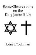 Some Observations on the King James Bible: Nonsense Verses and Contradictions Found in The Holy Bible KJV