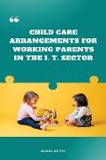 CHILD CARE ARRANGEMENTS FOR WORKING PARENTS IN THE I. T. SECTOR