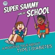 Super Sammy Goes To School: Book 2 (A Positive Tale About Type 1 Diabetes)