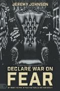 Declare War on Fear