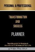 Personal & Professional Transformation and Success Planner: Your Blueprint to Success & Abundance in All Areas of Your Life