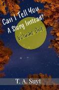 Can I Tell You A Story Instead? Volume One