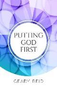 Putting God First: Putting God first is important if you want to live for Him