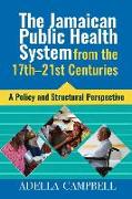 The Jamaican Public Health System from the 17th-21st Centuries: A Policy and Structural Perspective