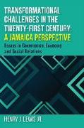 Transformational Challenges in the 21st Century: A Jamaica Perspective: Essays in Governance, Economy and Social Relations