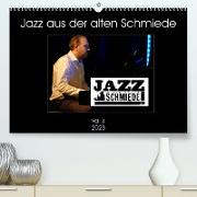 Jazz in der alten Schmiede Vol.3 (Premium, hochwertiger DIN A2 Wandkalender 2023, Kunstdruck in Hochglanz)