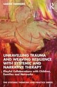 Unravelling Trauma and Weaving Resilience with Systemic and Narrative Therapy