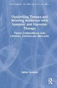 Unravelling Trauma and Weaving Resilience with Systemic and Narrative Therapy