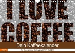 I Love Coffee - Dein Kaffeekalender für Geniesser des schwarzen Goldes (Wandkalender 2023 DIN A4 quer)