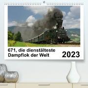 671, die dienstältesten Dampflok der Welt (Premium, hochwertiger DIN A2 Wandkalender 2023, Kunstdruck in Hochglanz)