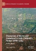 Discourses of Home and Homeland in Irish Children¿s Fiction 1990-2012