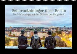 Schornsteinfeger über Berlin - Die Glücksbringer auf den Dächern der Hauptstadt (Wandkalender 2023 DIN A2 quer)