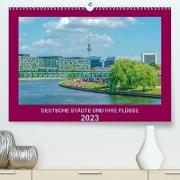 Deutsche Städte und ihre Flüsse (Premium, hochwertiger DIN A2 Wandkalender 2023, Kunstdruck in Hochglanz)