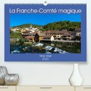 La Franche-Comté magique (Premium, hochwertiger DIN A2 Wandkalender 2023, Kunstdruck in Hochglanz)