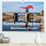 Kumm üwwer die Brück - Mannheimer Brücken (Premium, hochwertiger DIN A2 Wandkalender 2023, Kunstdruck in Hochglanz)