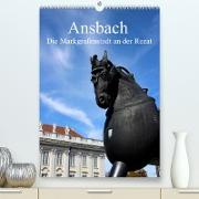 Ansbach - Die Markgrafenstadt an der Rezat (Premium, hochwertiger DIN A2 Wandkalender 2023, Kunstdruck in Hochglanz)