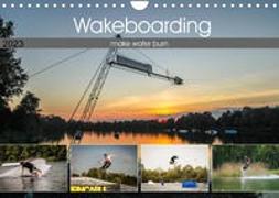 Wakeboarding - make water burn (Wandkalender 2023 DIN A4 quer)