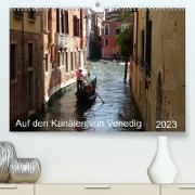 Auf den Kanälen von Venedig (Premium, hochwertiger DIN A2 Wandkalender 2023, Kunstdruck in Hochglanz)