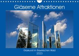 Gläserne Attraktionen - Glaskunst im Bayerischen Wald (Wandkalender 2023 DIN A4 quer)